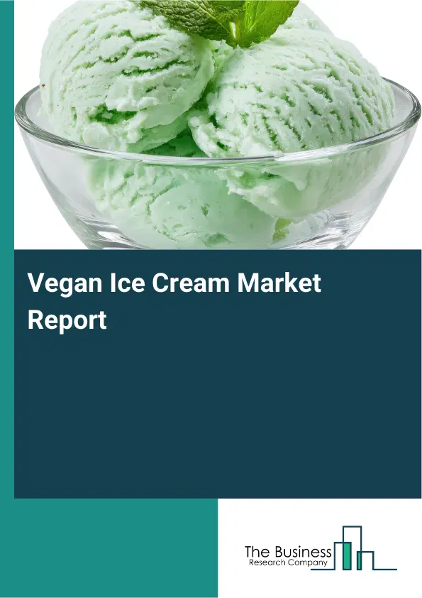 Global Vegan Ice Cream Market Report 2026 Global Vegan Ice Cream Market Report 2026