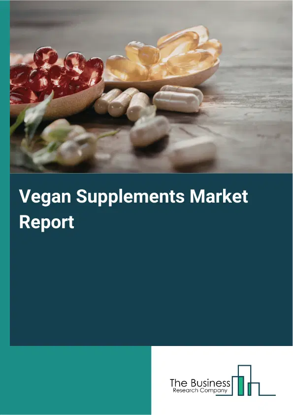 Global Vegan Supplements Market Report 2026 Global Vegan Supplements Market Report 2026