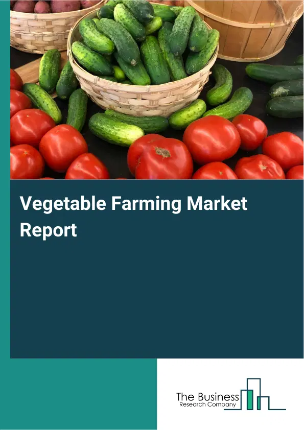 Global Vegetable Farming Market Report 2026 Global Vegetable Farming Market Report 2026