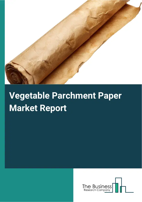 Global Vegetable Parchment Paper Market Report 2026 Global Vegetable Parchment Paper Market Report 2026