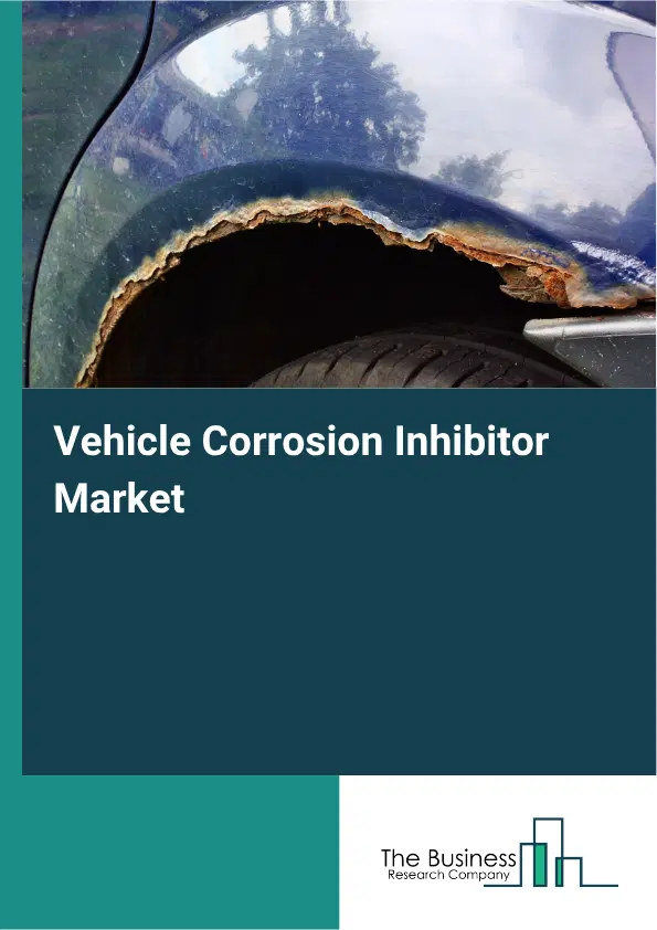 Vehicle Corrosion Inhibitor Market Report 2026 Vehicle Corrosion Inhibitor Market Report 2026