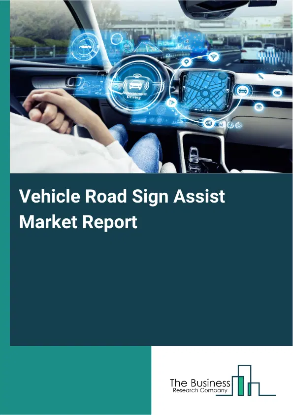 Global Vehicle Road Sign Assist Market Report 2026 Global Vehicle Road Sign Assist Market Report 2026