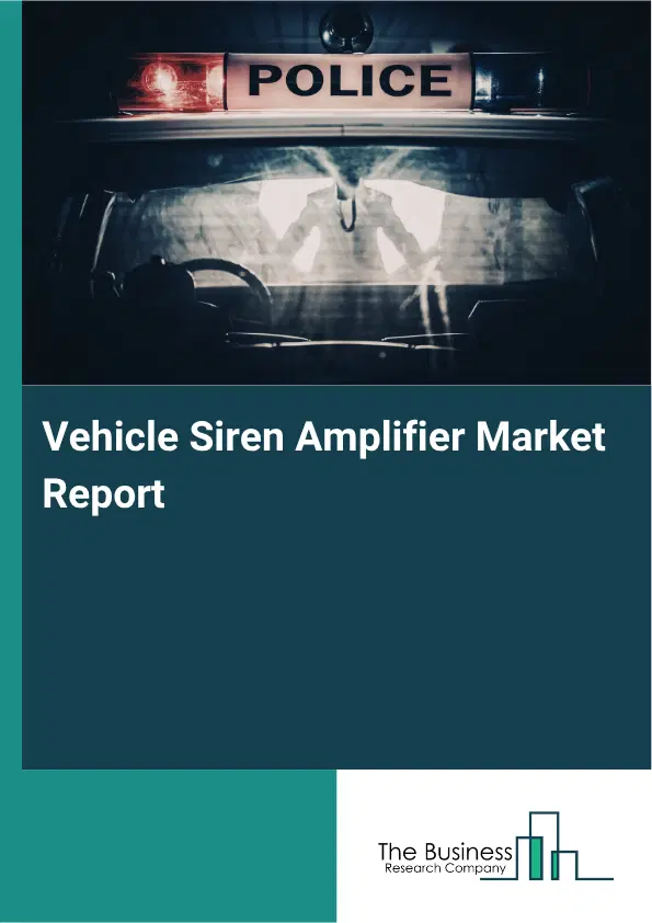 Vehicle Siren Amplifier Market Report 2026 Vehicle Siren Amplifier Market Report 2026