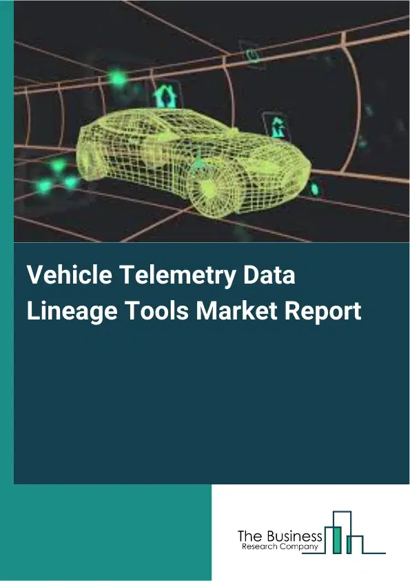 Global Vehicle Telemetry Data Lineage Tools Market Report 2026 Global Vehicle Telemetry Data Lineage Tools Market Report 2026