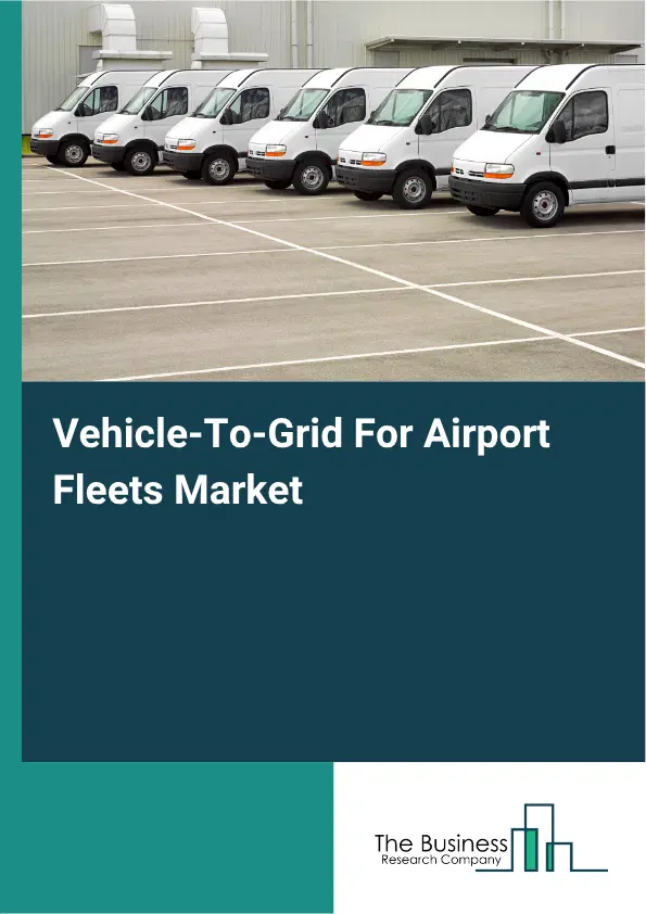 Vehicle-To-Grid For Airport Fleets Market Report 2026 Vehicle-To-Grid For Airport Fleets Market Report 2026