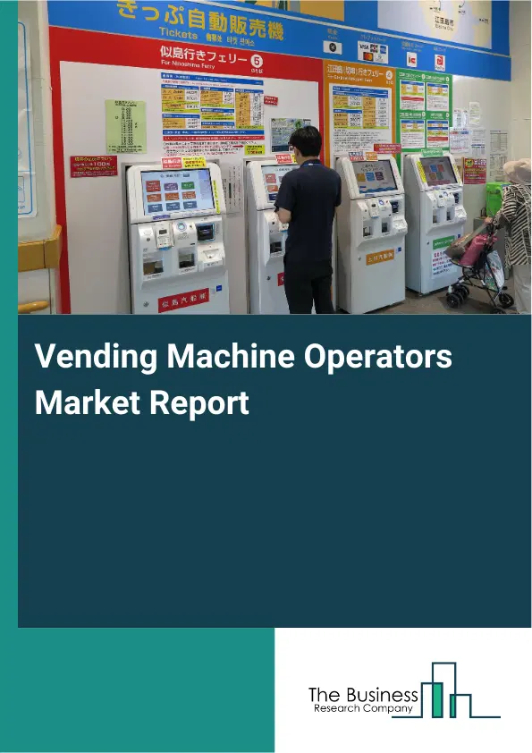 Global Vending Machine Operators Market Report 2026 Global Vending Machine Operators Market Report 2026