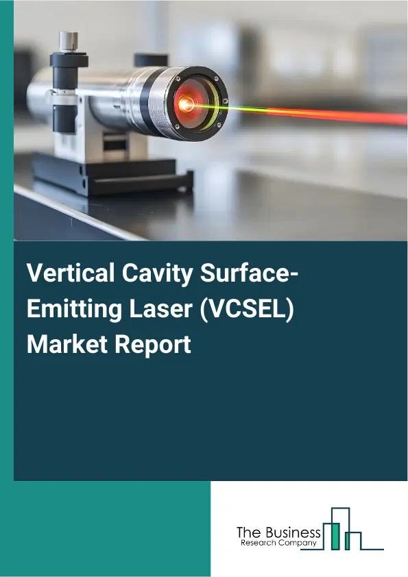 Global Vertical Cavity Surface-Emitting Laser (VCSEL) Market Report 2026 Global Vertical Cavity Surface-Emitting Laser (VCSEL) Market Report 2026