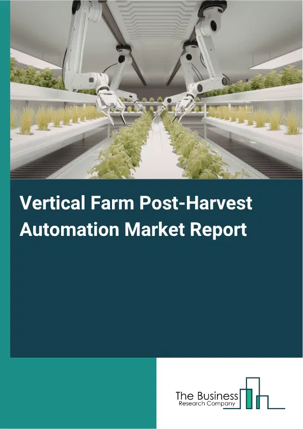 Vertical Farm Post-Harvest Automation Market Report 2026 Vertical Farm Post-Harvest Automation Market Report 2026