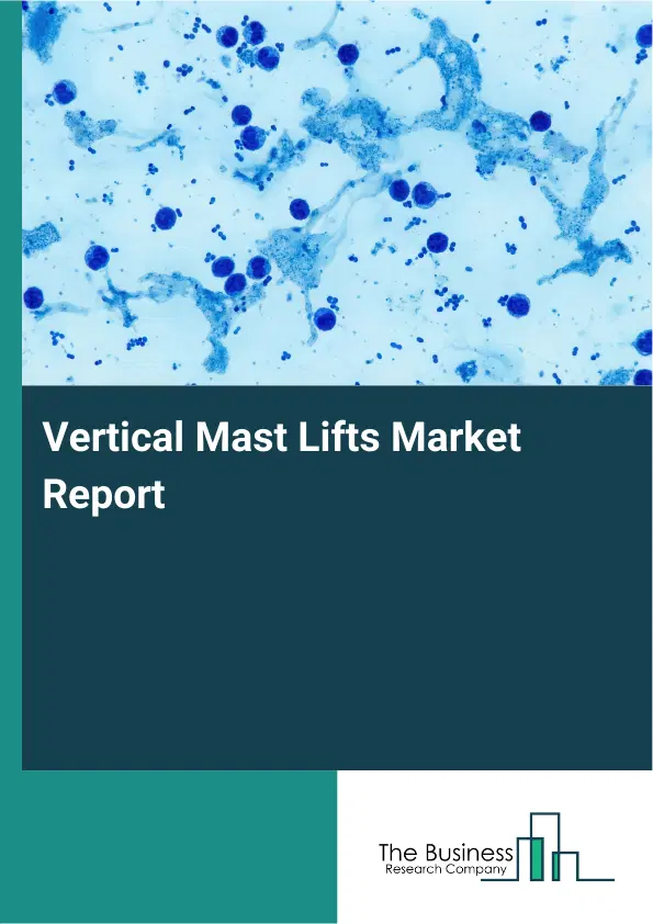 Global Vertical Mast Lifts Market Report 2026 Global Vertical Mast Lifts Market Report 2026
