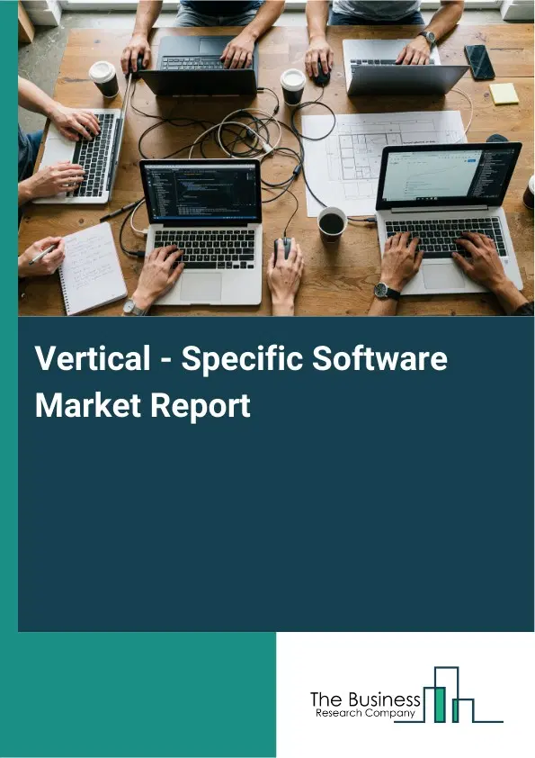 Global Vertical - Specific Software Market Report 2026 Global Vertical - Specific Software Market Report 2026