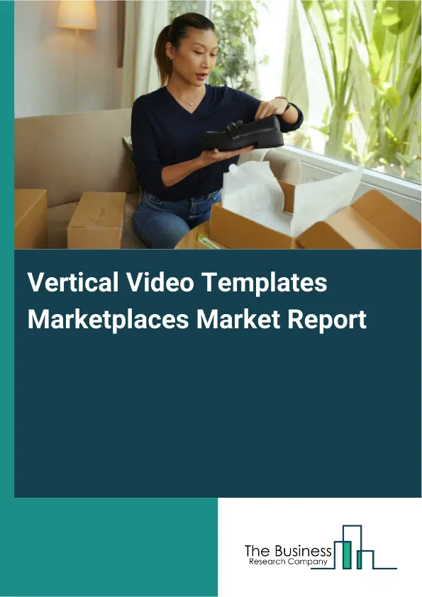 Global Vertical Video Templates Marketplaces Market Report 2026 Global Vertical Video Templates Marketplaces Market Report 2026