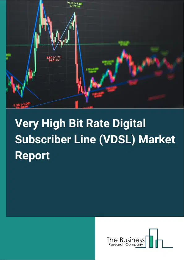 Very High Bit Rate Digital Subscriber Line (VDSL) Market Report 2026 Very High Bit Rate Digital Subscriber Line (VDSL) Market Report 2026