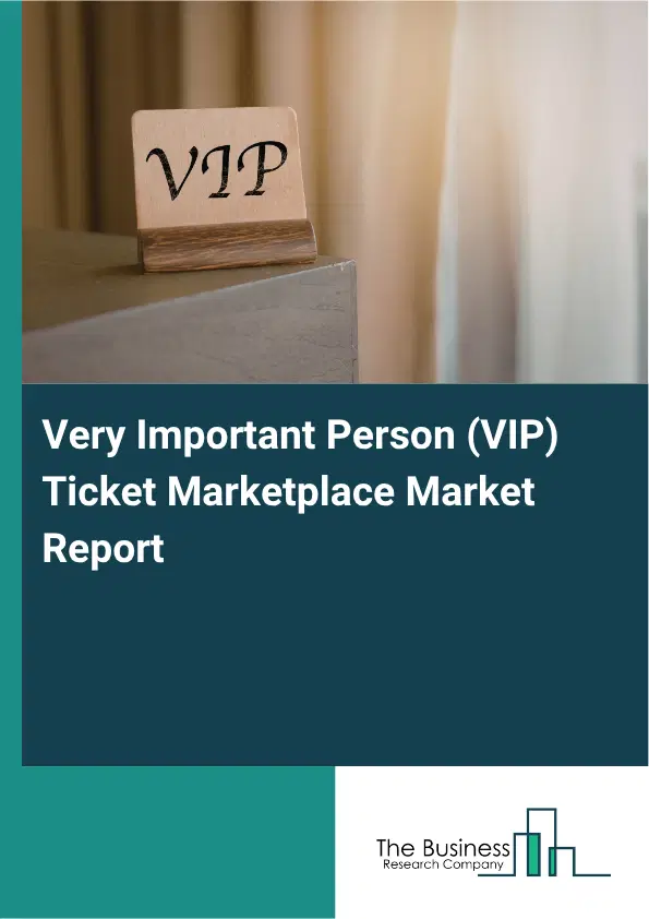 Very Important Person (VIP) Ticket Marketplace Market Report 2026 Very Important Person (VIP) Ticket Marketplace Market Report 2026