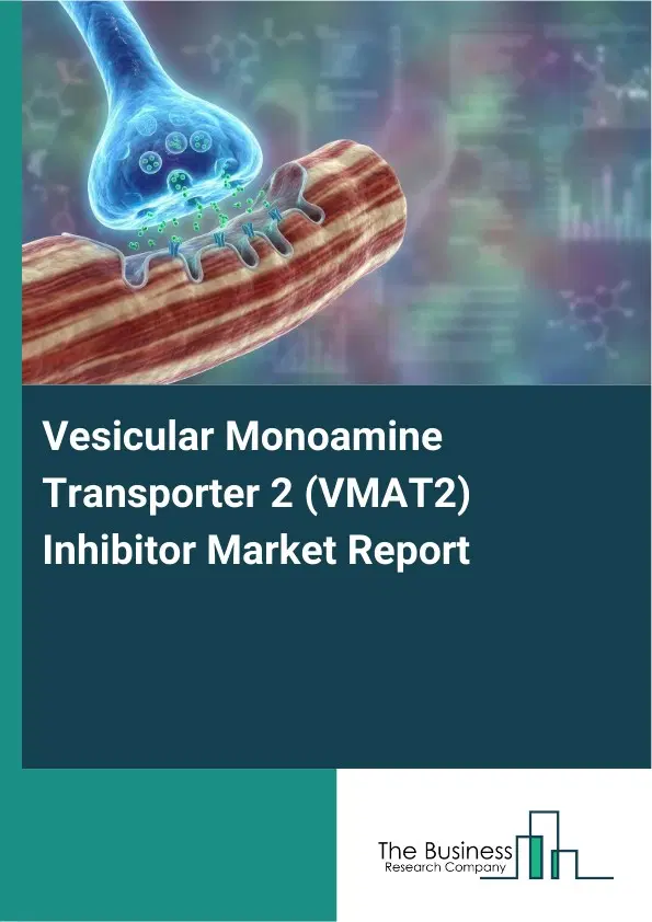 Global Vesicular Monoamine Transporter 2 (VMAT2) Inhibitor Market Report 2026 Global Vesicular Monoamine Transporter 2 (VMAT2) Inhibitor Market Report 2026