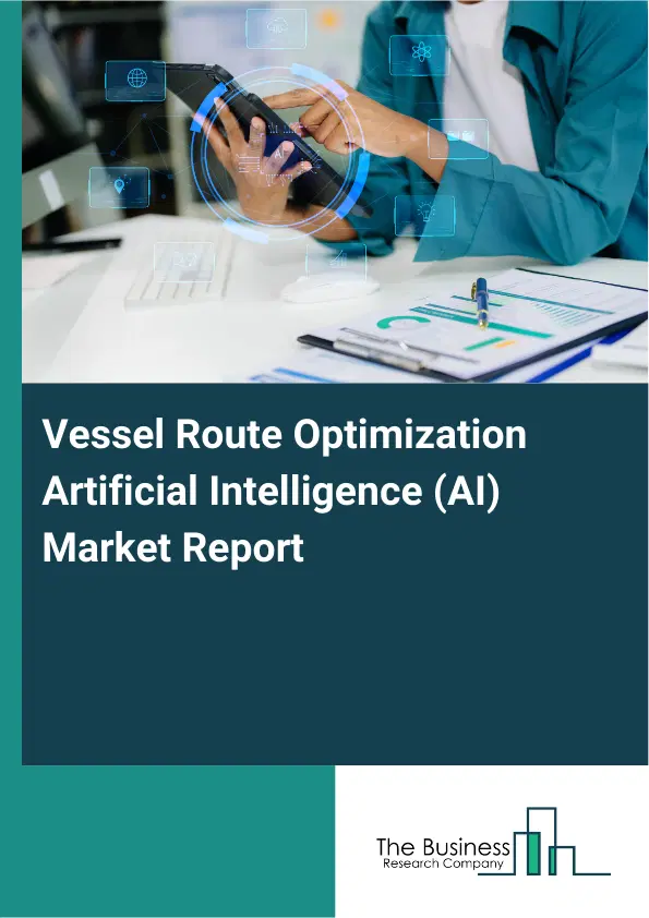 Global Vessel Route Optimization Artificial Intelligence (AI) Market Report 2026 Global Vessel Route Optimization Artificial Intelligence (AI) Market Report 2026