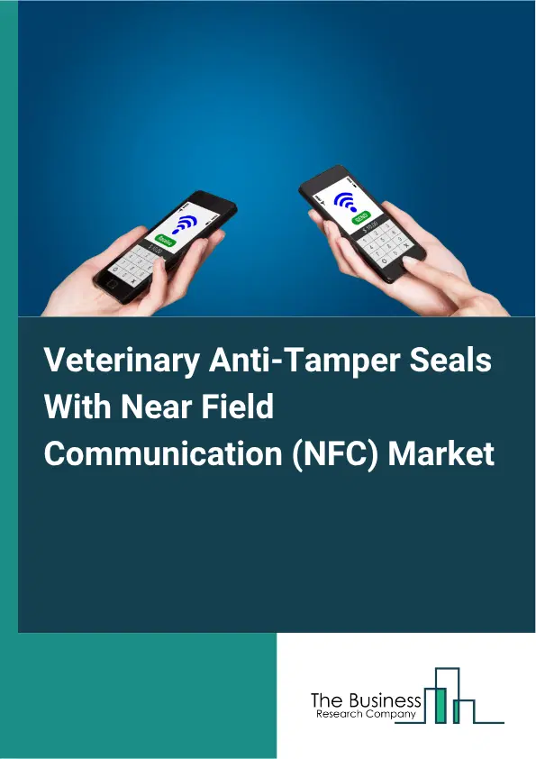 Veterinary Anti-Tamper Seals With Near Field Communication (NFC) Market Report 2026 Veterinary Anti-Tamper Seals With Near Field Communication (NFC) Market Report 2026