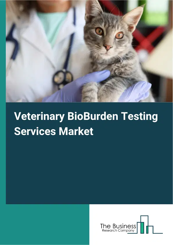 Veterinary BioBurden Testing Services Market Report 2026 Veterinary BioBurden Testing Services Market Report 2026