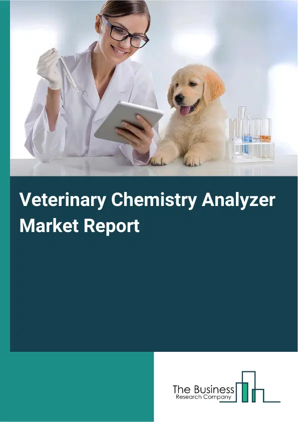 Global Veterinary Chemistry Analyzer Market Report 2026 Global Veterinary Chemistry Analyzer Market Report 2026