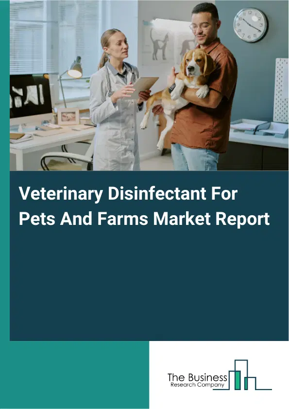 Global Veterinary Disinfectant For Pets And Farms Market Report 2026 Global Veterinary Disinfectant For Pets And Farms Market Report 2026