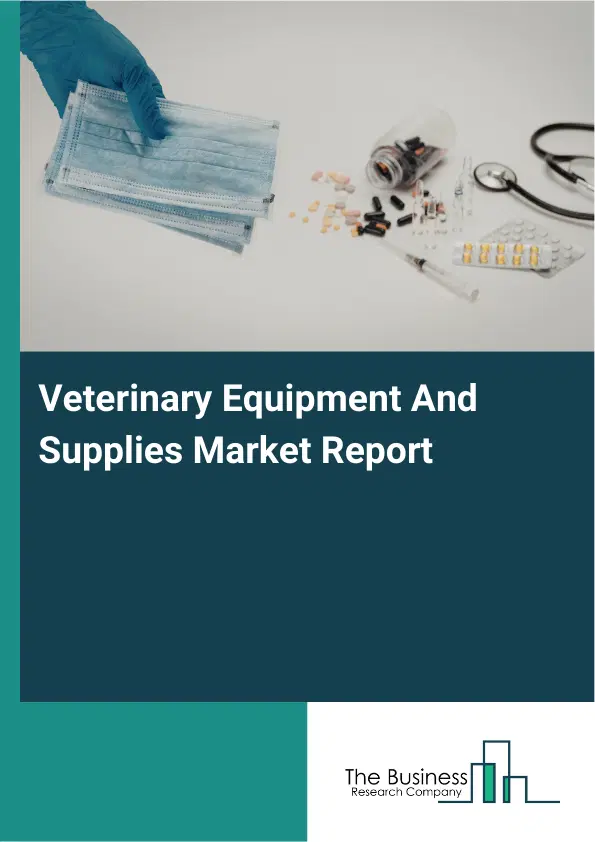 Global Veterinary Equipment And Supplies Market Report 2026 Global Veterinary Equipment And Supplies Market Report 2026