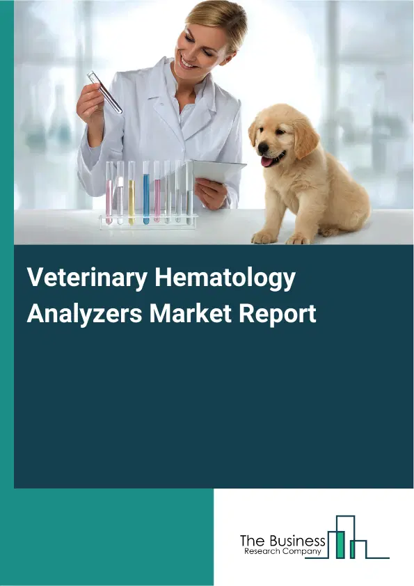 Global Veterinary Hematology Analyzers Market Report 2026 Global Veterinary Hematology Analyzers Market Report 2026