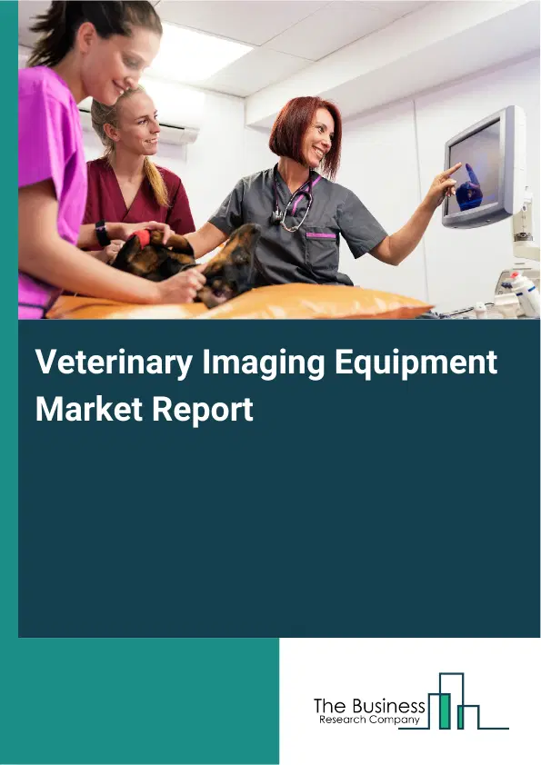 Global Veterinary Imaging Equipment Market Report 2026 Global Veterinary Imaging Equipment Market Report 2026