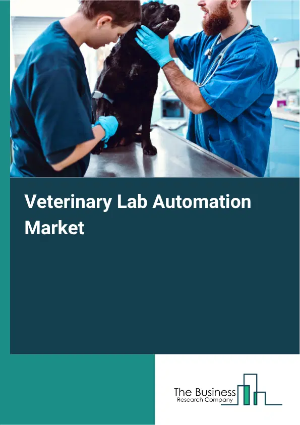 Veterinary Lab Automation Market Report 2026 Veterinary Lab Automation Market Report 2026