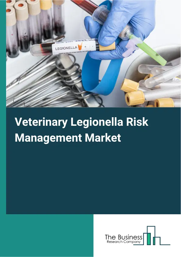 Veterinary Legionella Risk Management Market Report 2026 Veterinary Legionella Risk Management Market Report 2026
