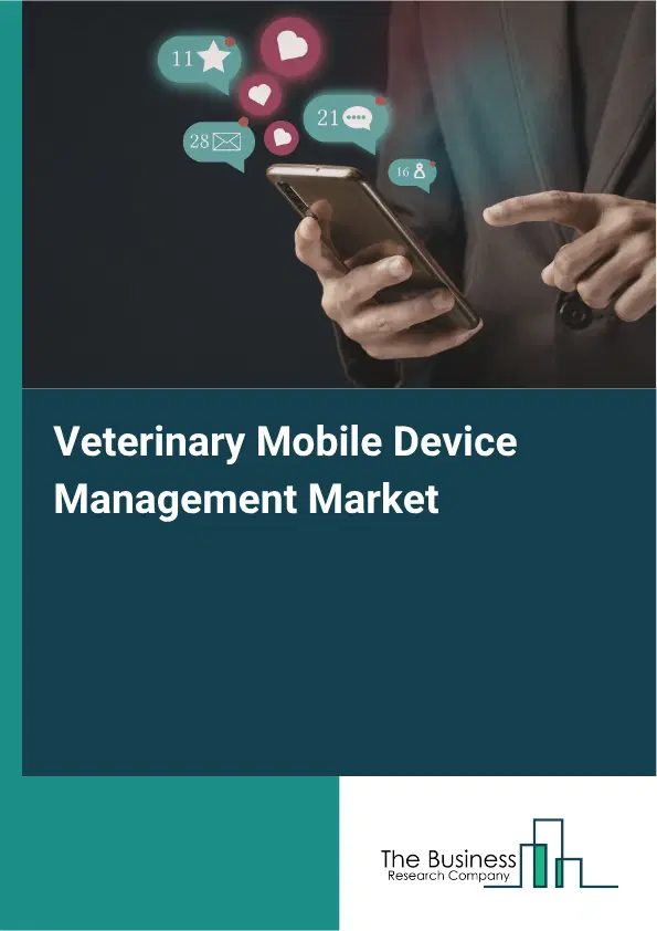 Veterinary Mobile Device Management Market Report 2026 Veterinary Mobile Device Management Market Report 2026
