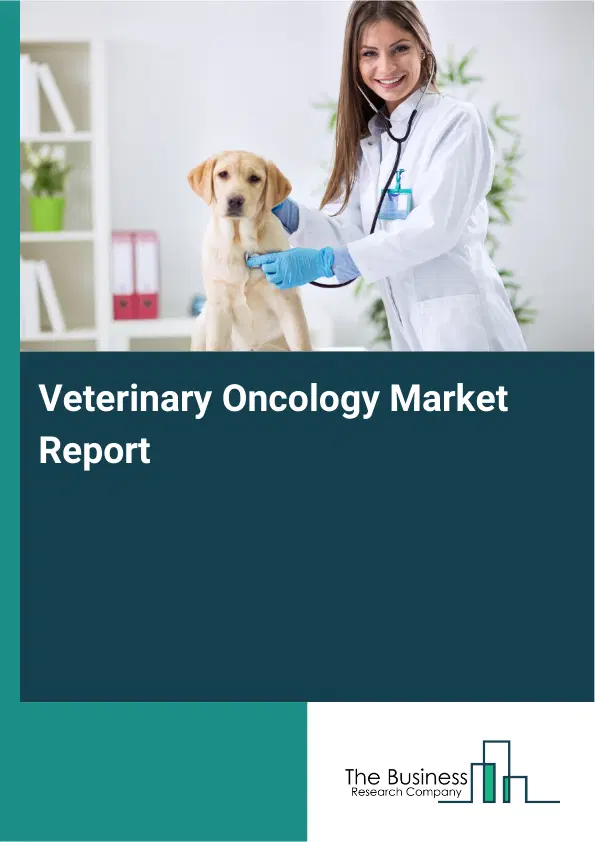 Global Veterinary Oncology Market Report 2026 Global Veterinary Oncology Market Report 2026