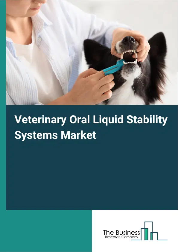 Veterinary Oral Liquid Stability Systems Market Report 2026 Veterinary Oral Liquid Stability Systems Market Report 2026