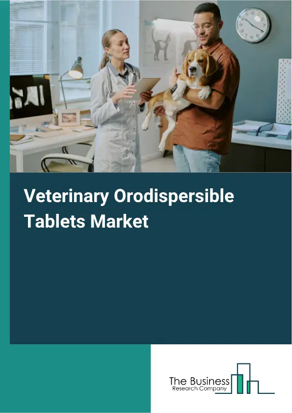 Veterinary Orodispersible Tablets Market Report 2026 Veterinary Orodispersible Tablets Market Report 2026