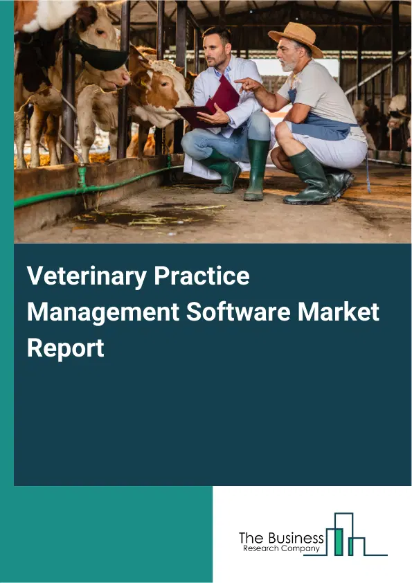 Global Veterinary Practice Management Software Market Report 2026 Global Veterinary Practice Management Software Market Report 2026