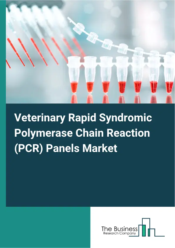 Veterinary Rapid Syndromic Polymerase Chain Reaction (PCR) Panels Market Report 2026 Veterinary Rapid Syndromic Polymerase Chain Reaction (PCR) Panels Market Report 2026