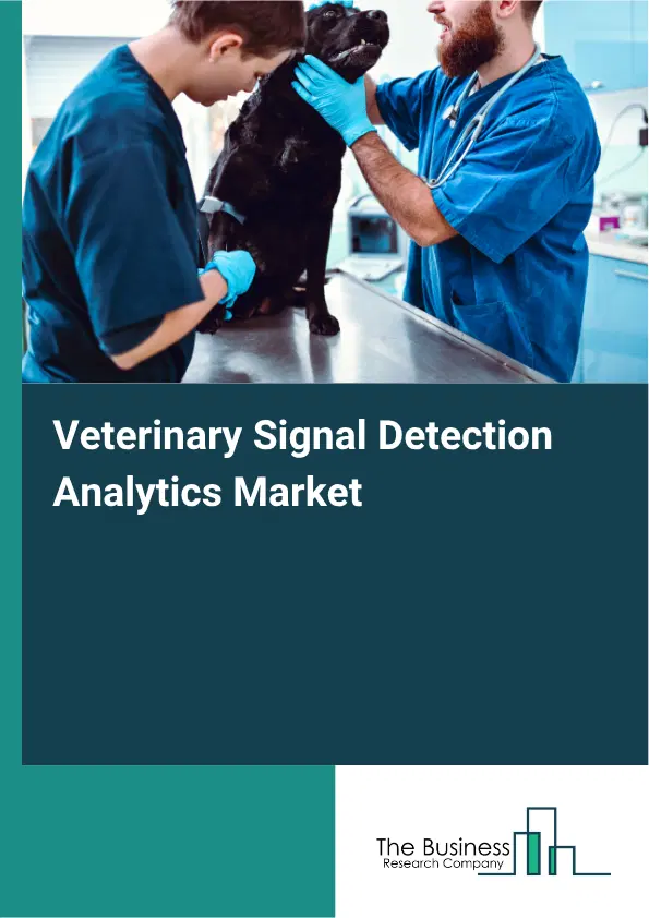Veterinary Signal Detection Analytics Market Report 2026 Veterinary Signal Detection Analytics Market Report 2026