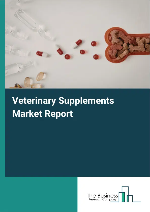 Veterinary Supplements Market Report 2026 Veterinary Supplements Market Report 2026