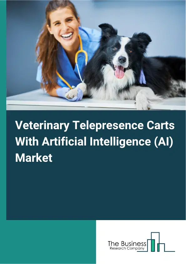 Veterinary Telepresence Carts With Artificial Intelligence (AI) Market Report 2026 Veterinary Telepresence Carts With Artificial Intelligence (AI) Market Report 2026