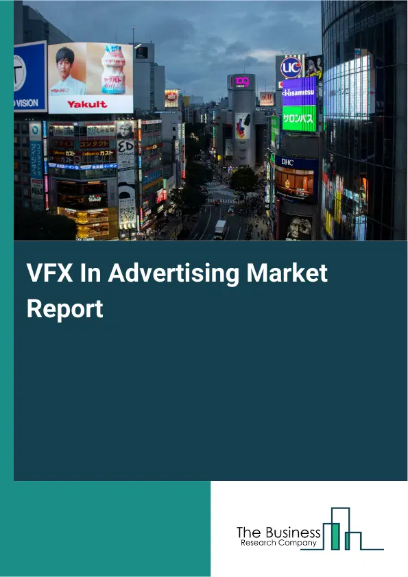 Global VFX In Advertising Market Report 2026 Global VFX In Advertising Market Report 2026