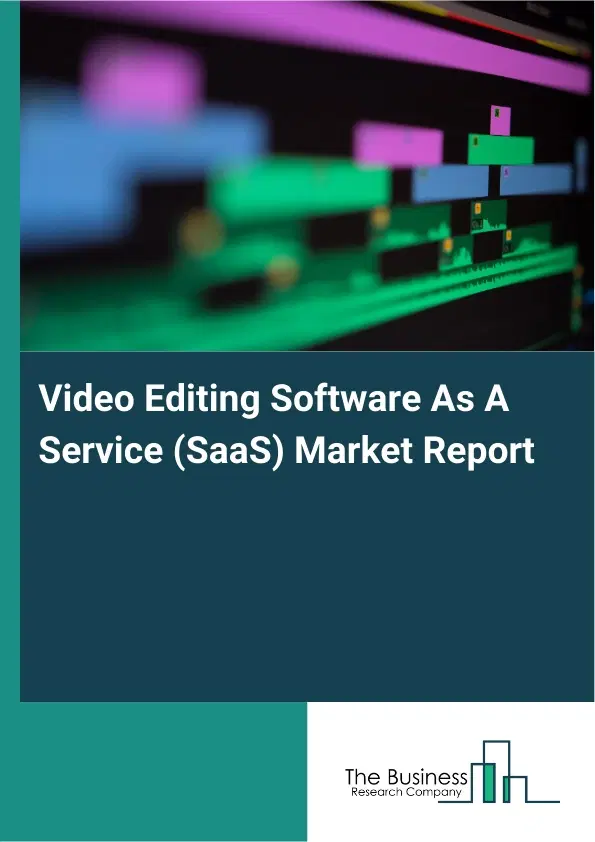 Global Video Editing Software As A Service (SaaS) Market Report 2026 Global Video Editing Software As A Service (SaaS) Market Report 2026