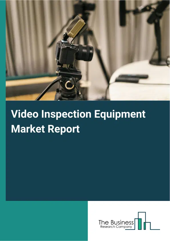 Global Video Inspection Equipment Market Report 2026 Global Video Inspection Equipment Market Report 2026