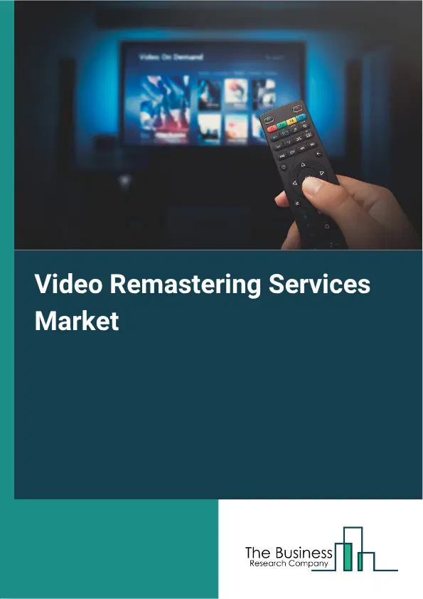 Video Remastering Services Market Report 2026 Video Remastering Services Market Report 2026