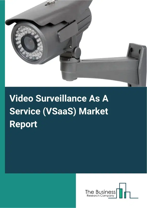 Global Video Surveillance As A Service (VSaaS) Market Report 2026 Global Video Surveillance As A Service (VSaaS) Market Report 2026