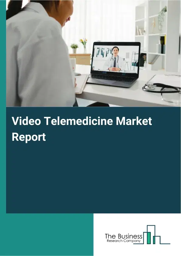 Global Video Telemedicine Market Report 2026 Global Video Telemedicine Market Report 2026