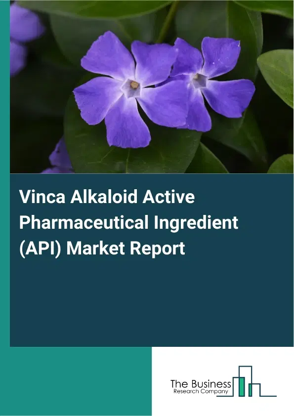 Global Vinca Alkaloid Active Pharmaceutical Ingredient (API) Market Report 2026 Global Vinca Alkaloid Active Pharmaceutical Ingredient (API) Market Report 2026