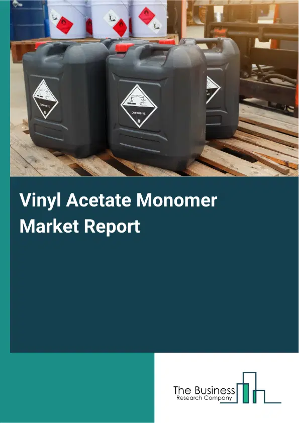 Global Vinyl Acetate Monomer Market Report 2026 Global Vinyl Acetate Monomer Market Report 2026