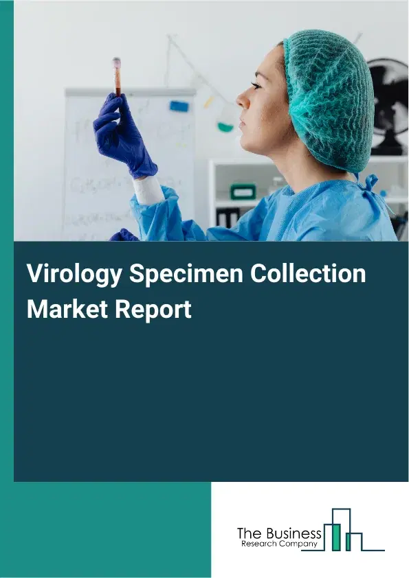 Global Virology Specimen Collection Market Report 2026 Global Virology Specimen Collection Market Report 2026