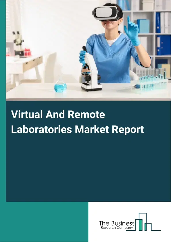 Global Virtual And Remote Laboratories Market Report 2026 Global Virtual And Remote Laboratories Market Report 2026