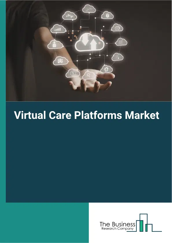 Virtual Care Platforms Market Report 2026 Virtual Care Platforms Market Report 2026