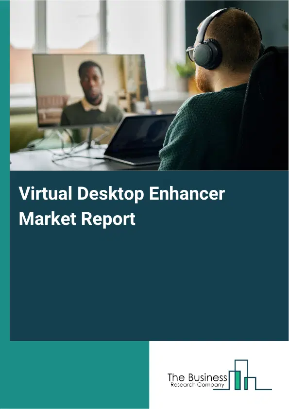 Virtual Desktop Enhancer Market Report 2026 Virtual Desktop Enhancer Market Report 2026