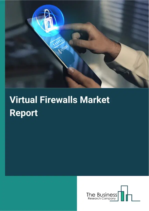 Virtual Firewalls Market Report 2026 Virtual Firewalls Market Report 2026